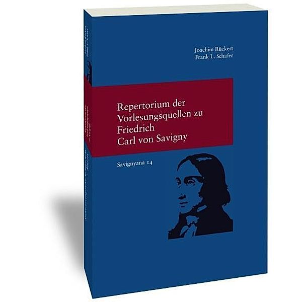 Repertorium der Vorlesungsquellen zu Friedrich Carl von Savigny, Joachim Rückert, Frank L. Schäfer