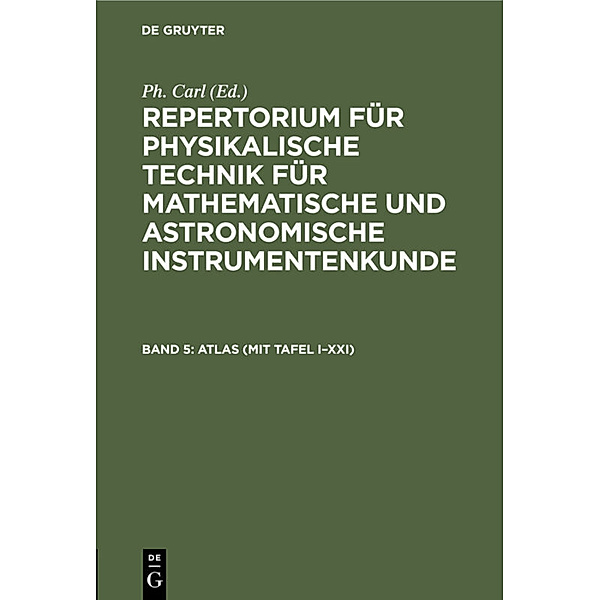 Repertorium für physikalische Technik für mathematische und astronomische Instrumentenkunde / Band 5 / ATLAS (mit Tafel I-XXI)