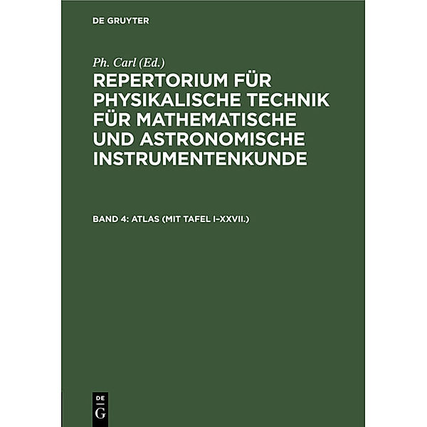 Repertorium für physikalische Technik für mathematische und astronomische Instrumentenkunde / Band 4 / ATLAS (mit Tafel I-XXVII.)