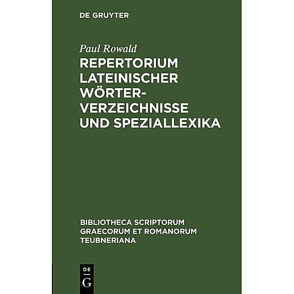 Repertorium lateinischer Wörterverzeichnisse und Speziallexika / Bibliotheca scriptorum Graecorum et Romanorum Teubneriana, Paul Rowald