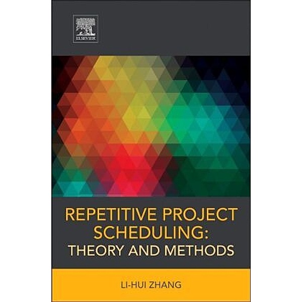 Repetitive Project Scheduling: Theory and Methods, Li-hui Zhang
