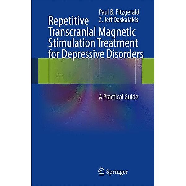 Repetitive Transcranial Magnetic Stimulation Treatment for Depressive Disorders, Paul B Fitzgerald, Z. Jeff Daskalakis