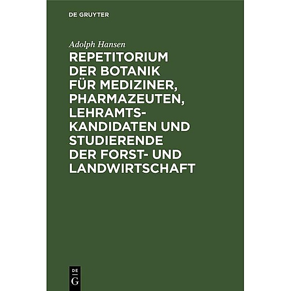 Repetitorium der Botanik für Mediziner, Pharmazeuten, Lehramts- Kandidaten und Studierende der Forst- und Landwirtschaft, Adolph Hansen