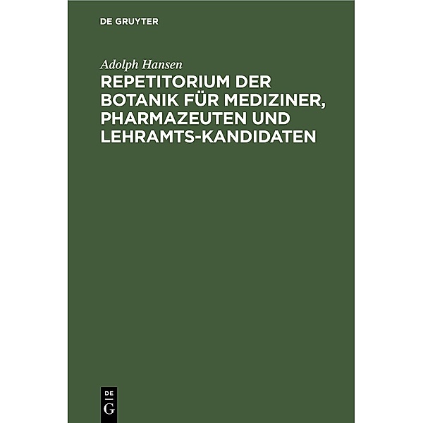 Repetitorium der Botanik für Mediziner, Pharmazeuten und Lehramts-Kandidaten, Adolph Hansen