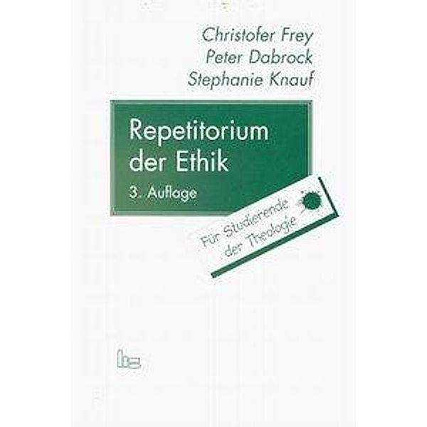 Repetitorium der Ethik, Peter Dabrock, Christofer Frey, Stephanie Knauf