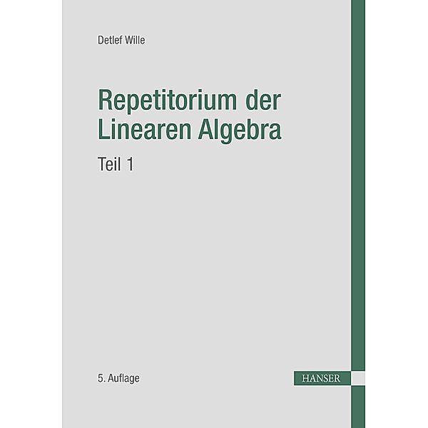 Repetitorium der Linearen Algebra, Teil 1, Detlef Wille