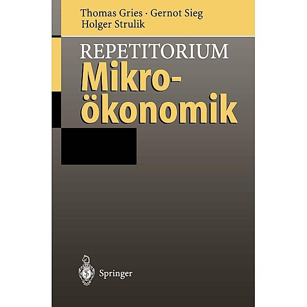 Repetitorium Mikroökonomik, Thomas Gries, Gernot Sieg, Holger Strulik