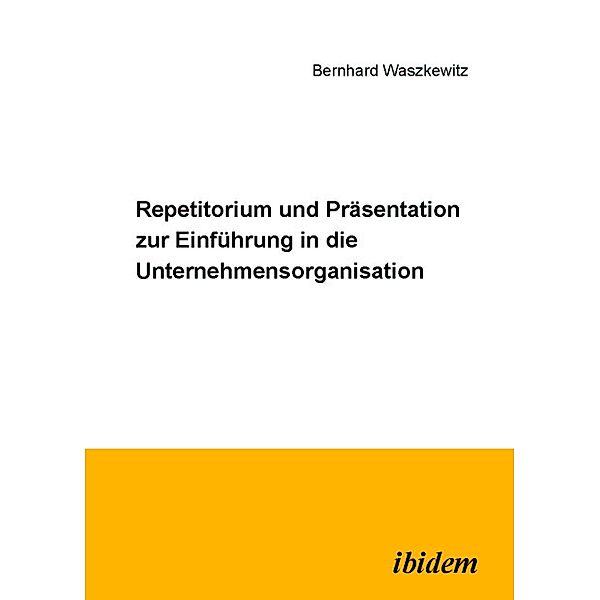 Repetitorium und Präsentation zur Einführung in die Unternehmensorganisation, Bernhard Waszkewitz