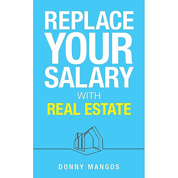 Replace Your Salary with Real Estate, Donny Mangos