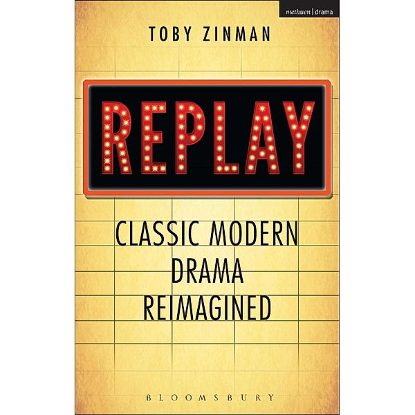 Replay: Classic Modern Drama Reimagined, Toby Zinman