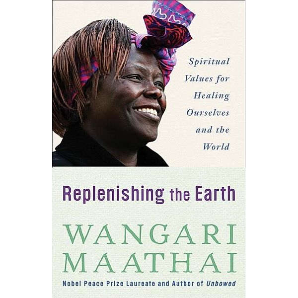 Replenishing the Earth, Wangari Maathai
