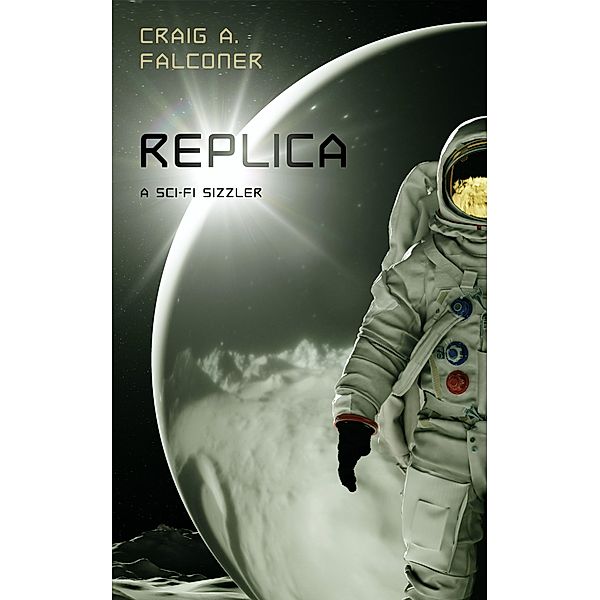 Replica (Sci-Fi Sizzlers, #6) / Sci-Fi Sizzlers, Craig A. Falconer