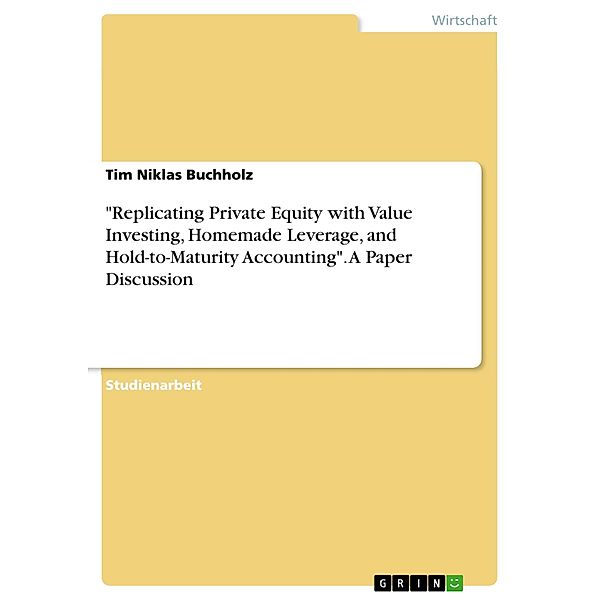 Replicating Private Equity with Value Investing, Homemade Leverage, and Hold-to-Maturity Accounting. A Paper Discussion, Tim Niklas Buchholz