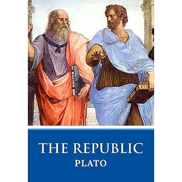 Replublic: The Original Unabridged And Complete Edition (Plato Classics), Plato Plato