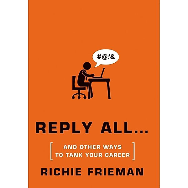 REPLY ALL...and Other Ways to Tank Your Career / Quick & Dirty Tips, Richie Frieman