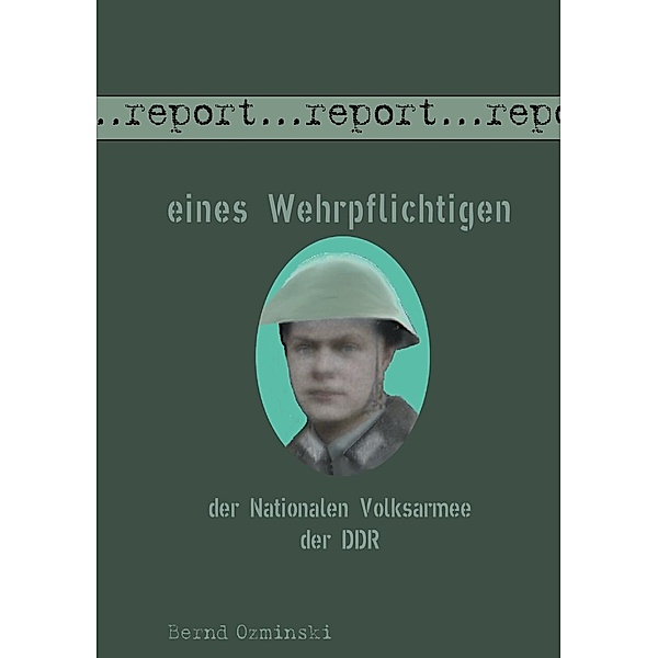 Report eines Wehrpflichtigen der Nationalen Volksarmee der DDR, Bernd Ozminski