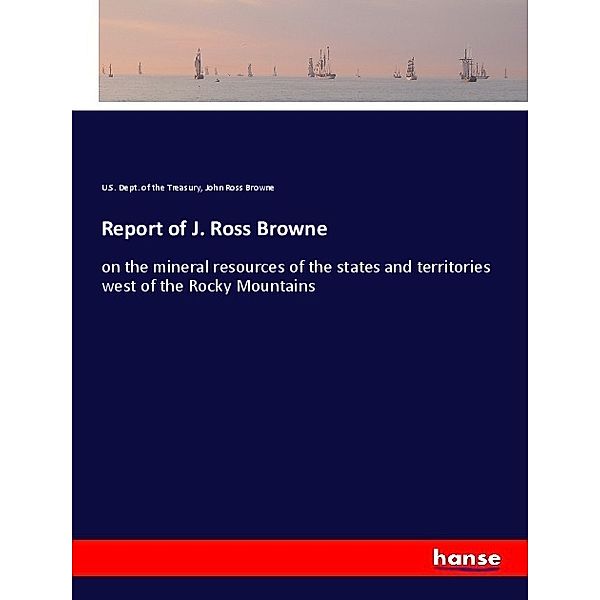 Report of J. Ross Browne, U.S. Dept. of the Treasury, John Ross Browne