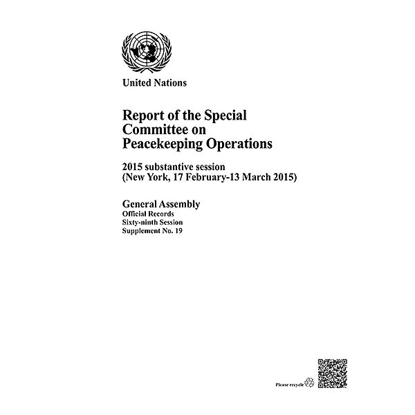 Report of the Special Committee on Peacekeeping Operations: Report of the Special Committee on Peacekeeping Operations on the 2015 substantive session (New York, 17 February-13 March 2015)