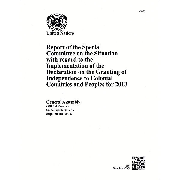 Report of the Special Committee on the Situation with regard to the Implementation of the Declaration on the Granting of Independence to Colonial Countries and Peoples: Report of the Special Committee on the Situation with Regard to the Implementation of the Declaration on the Granting of Independence to Colonial Countries and Peoples for 2013