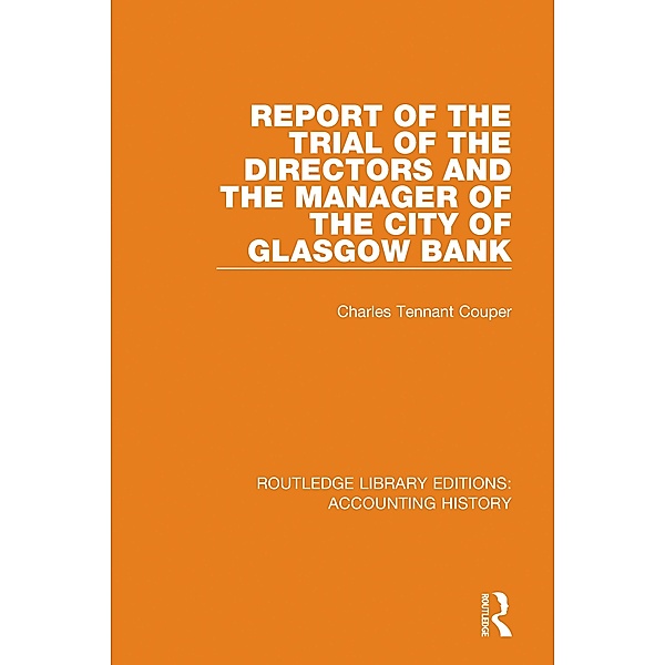 Report of the Trial of the Directors and the Manager of the City of Glasgow Bank / Routledge Library Editions: Accounting History Bd.36, Charles Tennant Couper