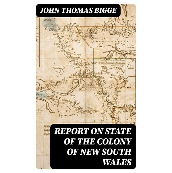 Report on State of the Colony of New South Wales, John Thomas Bigge