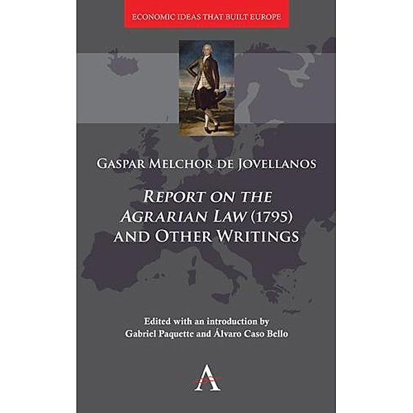 'Report on the Agrarian Law' (1795) and Other Writings / Economic Ideas that Built Europe Bd.1, Gaspar Melchor De Jovellanos