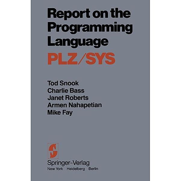 Report on the Programming Language PLZ/SYS, Tod Snook, C. Bass, J. Roberts, A. Nahapetian, M. Fay, B. McKeeman, S. Meyer, B. Lane, C. Carper