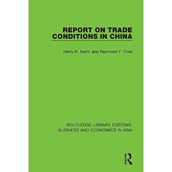 Report on Trade Conditions in China, Harry R. Burrill, Raymond F. Crist