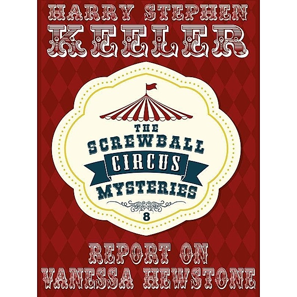 Report on Vanessa Hewstone / The Screwball Circus Mysteries Bd.8, Stephen Keeler Keeler