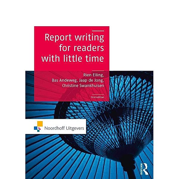 Report Writing for Readers with Little Time, Rien Elling, Bas A. Andeweg, Christine Swankhuizen, Jaap de Jong, Kim van der Linden