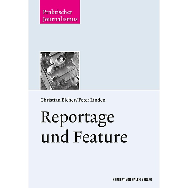 Reportage und Feature / Praktischer Journalismus Bd.99, Christian Bleher, Peter Linden