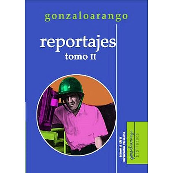 Reportajes. Tomo II, Gonzalo Arango