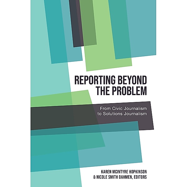 Reporting Beyond the Problem / AEJMC - Peter Lang Scholarsourcing Series Bd.7