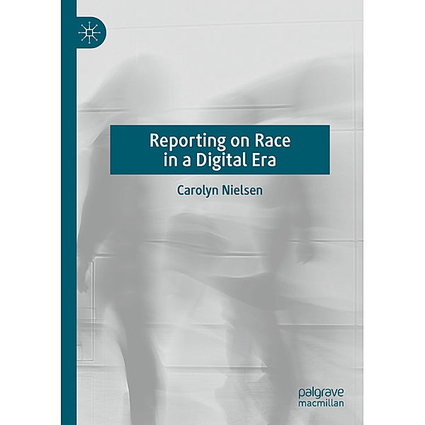 Reporting on Race in a Digital Era, Carolyn Nielsen