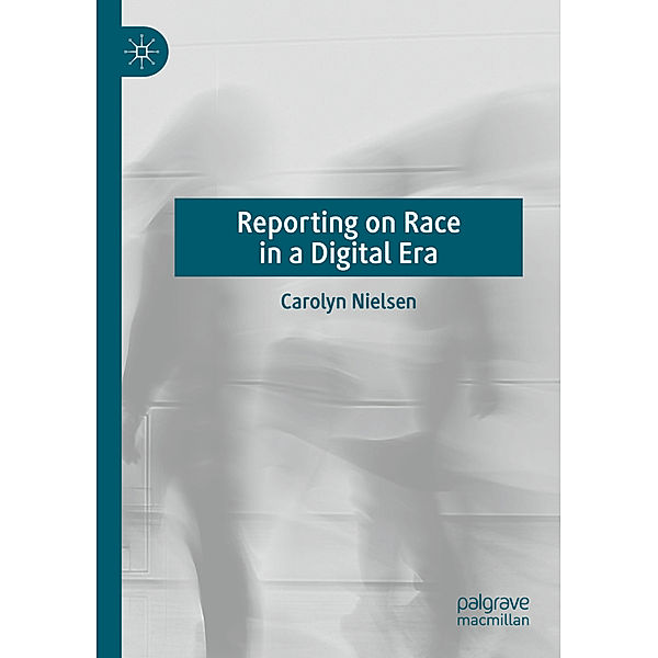 Reporting on Race in a Digital Era, Carolyn Nielsen