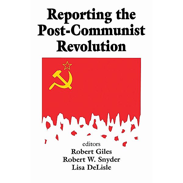 Reporting the Post-communist Revolution, Robert Snyder