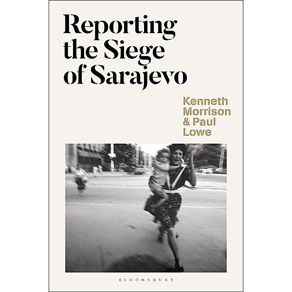 Reporting the Siege of Sarajevo, Kenneth Morrison, Paul Lowe