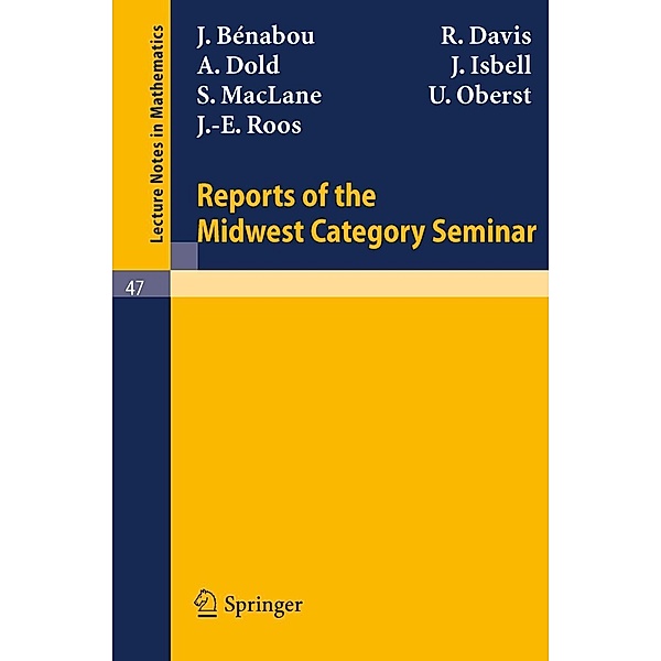 Reports of the Midwest Category Seminar I / Lecture Notes in Mathematics Bd.47, J. Benabou, R. Davis, A. Dold, J. Isbell, S. MacLane, U. Oberst, J. E. Roos
