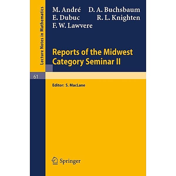Reports of the Midwest Category Seminar II / Lecture Notes in Mathematics Bd.61, M. Andre, D. A. Buchsbaum, E. Dubuc, R. L. Knighten, F W Lawvere