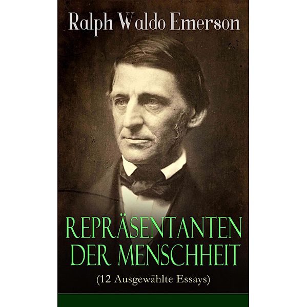 Repräsentanten der Menschheit (12 Ausgewählte Essays), Ralph Waldo Emerson