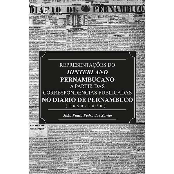 Representações do Hinterland pernambucano a partir das correspondências publicadas no Diário de Pernambuco (1850-1870), João Paulo Pedro dos Santos