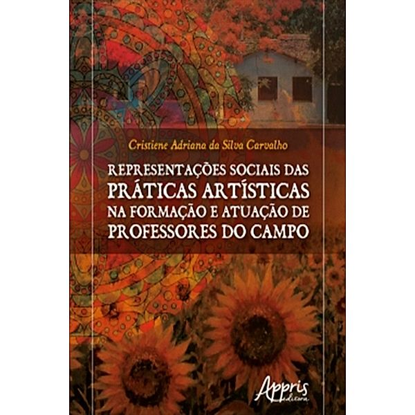 Representações Sociais das Práticas Artísticas na Formação e Atuação de Professores do Campo, Cristiene Adriana Silva da Carvalho