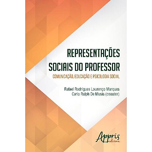 Representações sociais do professor / Educação e Pedagogia, Rafael Rodrigues Lourenço Marques, Carlo Ralph De Musis