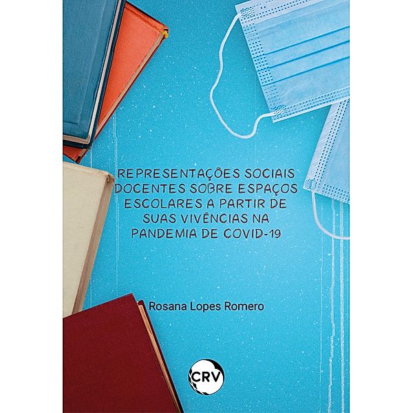 Representações sociais docentes sobre espaços escolares a partir de suas vivências na pandemia de covid-19, Rosana Lopes Romero