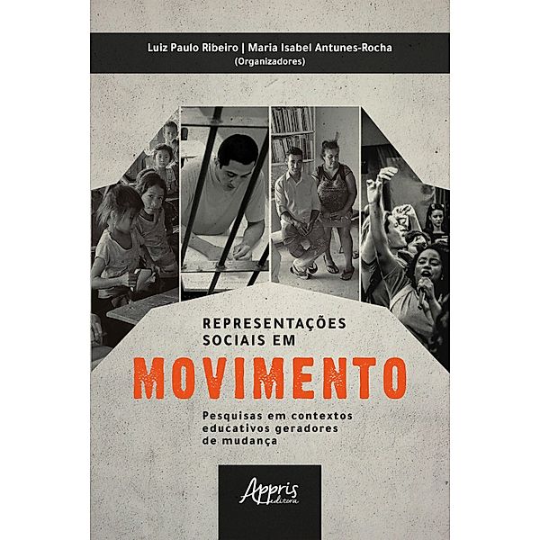 Representações Sociais em Movimento: Pesquisas em Contextos Educativos Geradores de Mudança, Maria Isabel Antunes-Rocha, Luiz Paulo Ribeiro