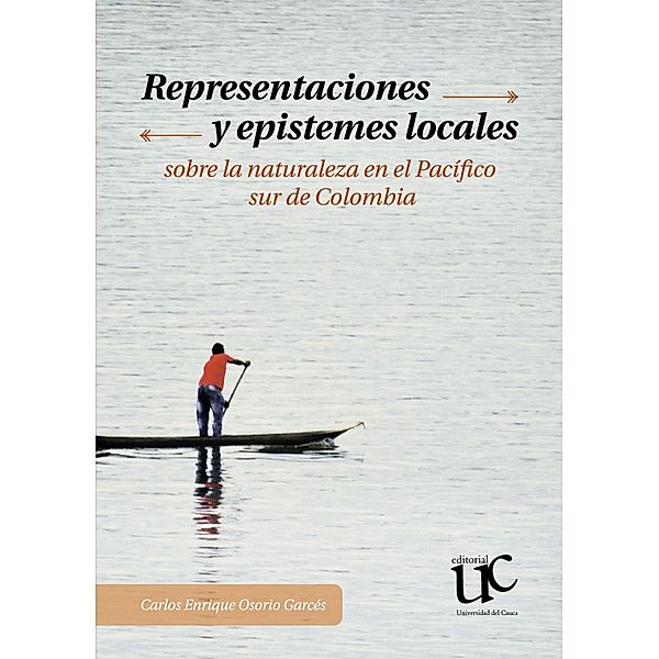 Representaciones y epistemes locales sobre la naturaleza en el Pacifico sur de Colombia, Carlos Enrique Osorio Garcés