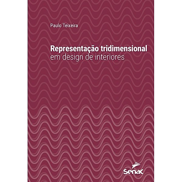 Representação tridimensional em design de interiores / Série Universitária, Paulo Teixeira