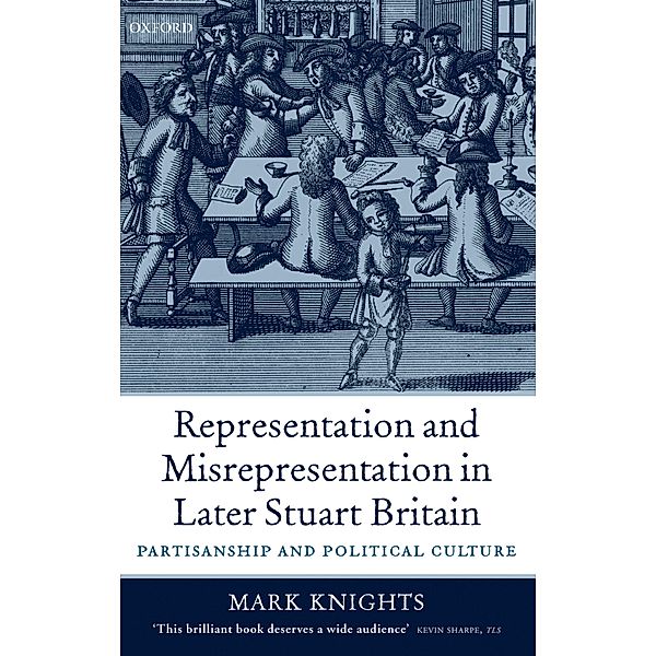 Representation and Misrepresentation in Later Stuart Britain, Mark Knights
