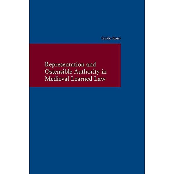 Representation and Ostensible Authority in Medieval Learned Law, Guido Rossi