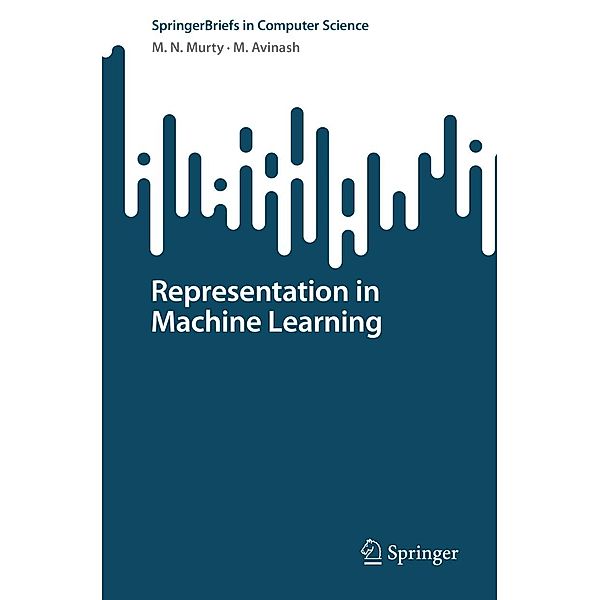 Representation in Machine Learning / SpringerBriefs in Computer Science, M. N. Murty, M. Avinash